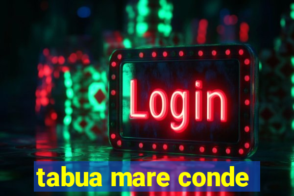 tabua mare conde