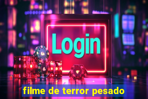 filme de terror pesado