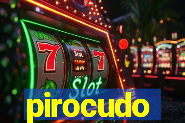 pirocudo