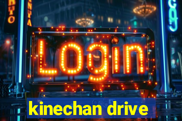 kinechan drive