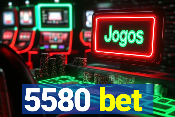 5580 bet