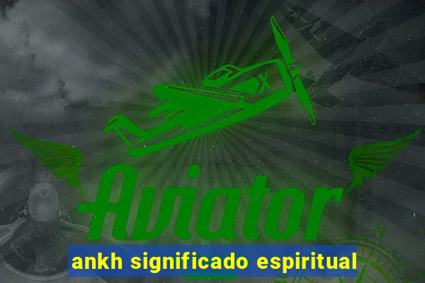 ankh significado espiritual