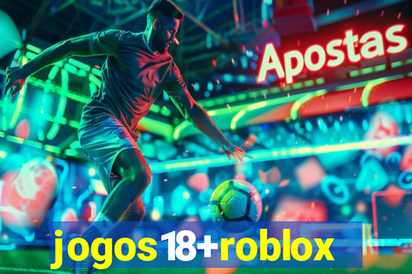 jogos18+roblox