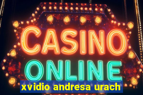 xvidio andresa urach