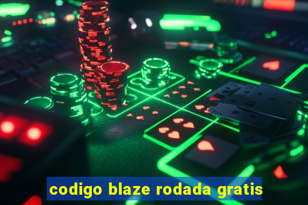 codigo blaze rodada gratis