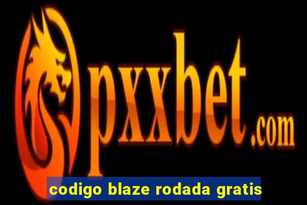 codigo blaze rodada gratis