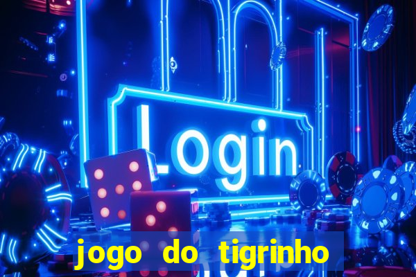 jogo do tigrinho que da bonus no cadastro
