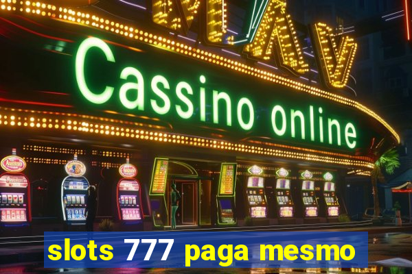 slots 777 paga mesmo