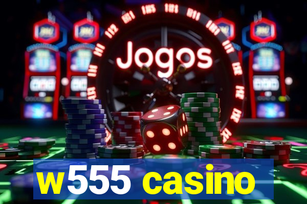 w555 casino