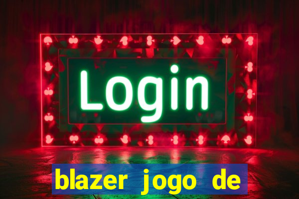 blazer jogo de ganhar dinheiro