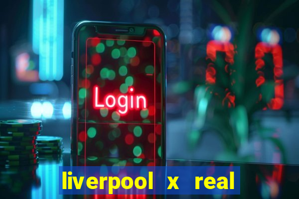 liverpool x real madrid futemax