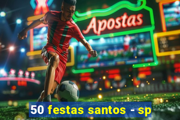 50 festas santos - sp