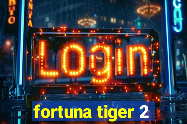 fortuna tiger 2
