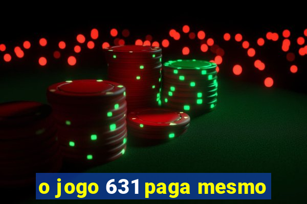 o jogo 631 paga mesmo