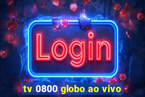 tv 0800 globo ao vivo