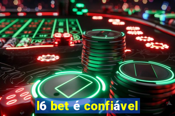 l6 bet é confiável