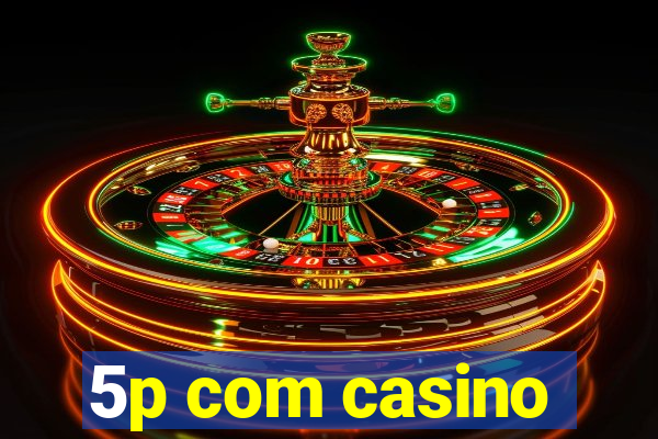 5p com casino