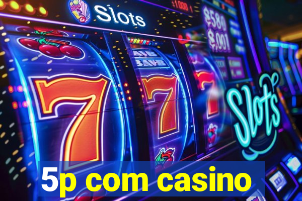 5p com casino