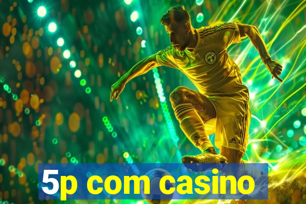 5p com casino