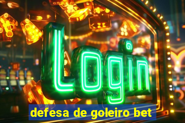 defesa de goleiro bet