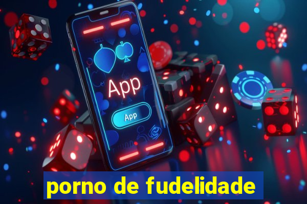 porno de fudelidade