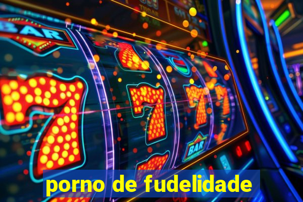 porno de fudelidade
