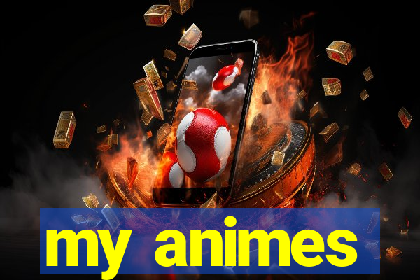my animes