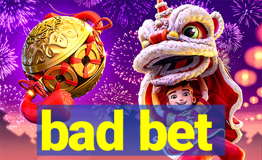 bad bet