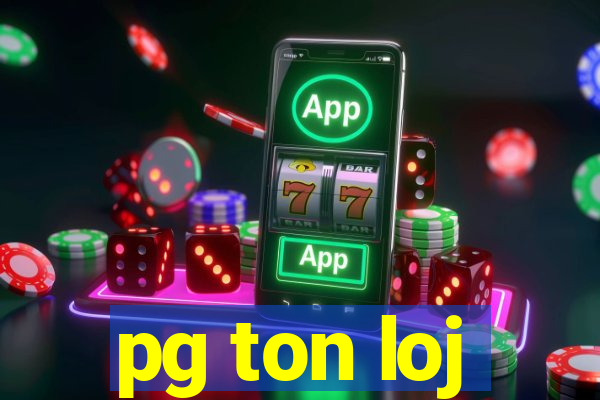 pg ton loj