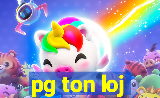 pg ton loj