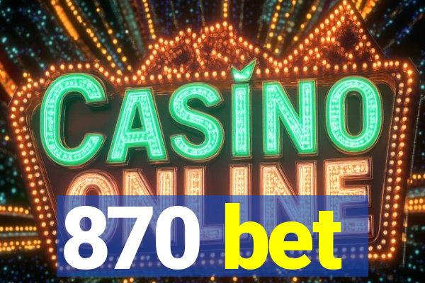 870 bet