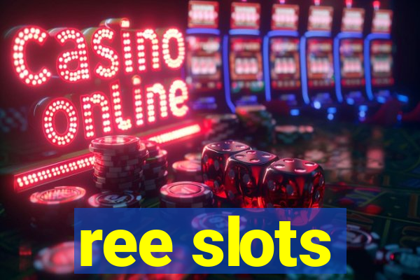 ree slots