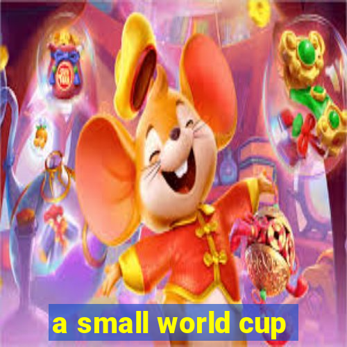 a small world cup