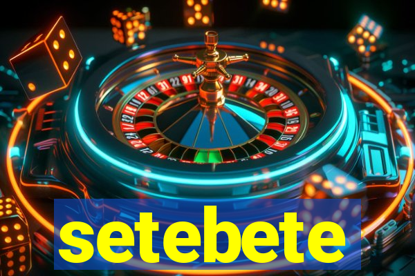 setebete