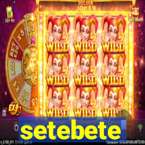 setebete