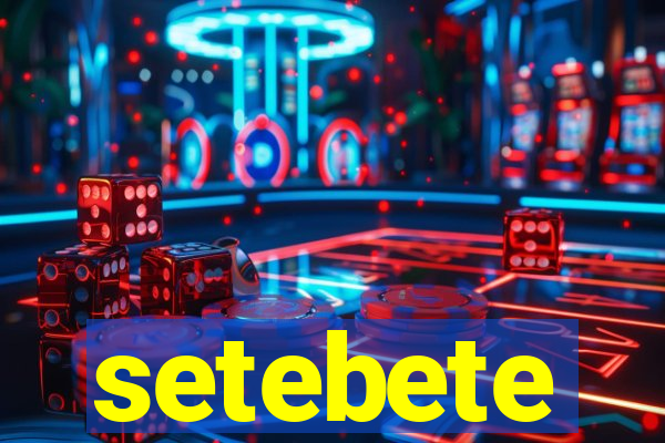 setebete