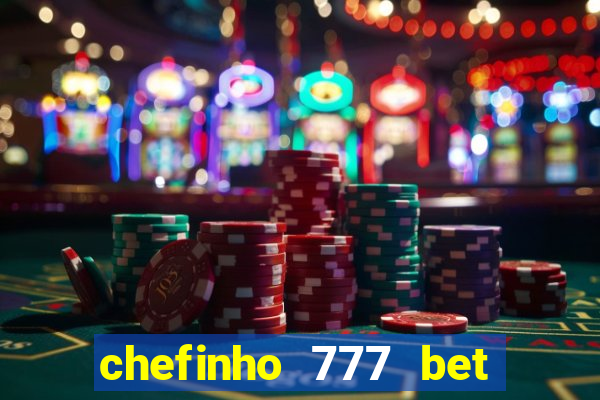 chefinho 777 bet é confiável