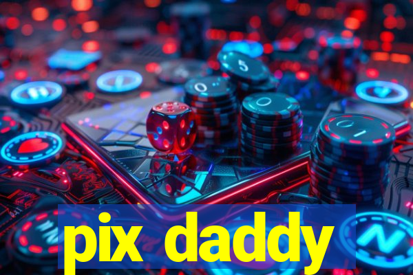 pix daddy
