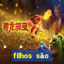 filhos são herança do senhor mensagem