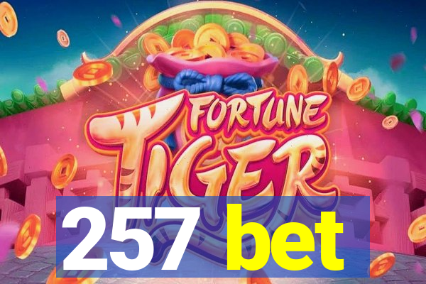 257 bet