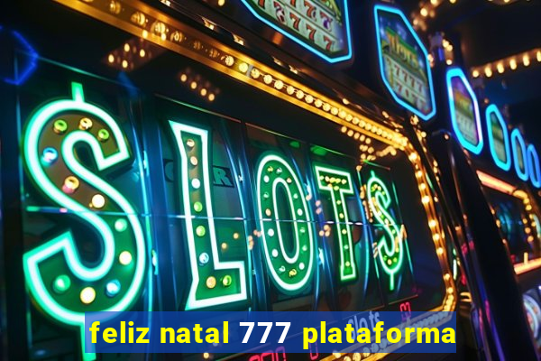 feliz natal 777 plataforma