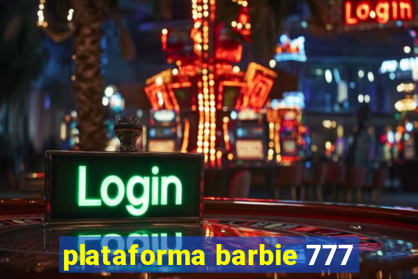 plataforma barbie 777