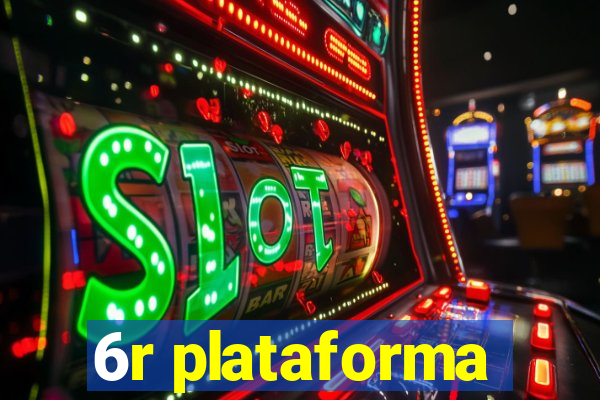 6r plataforma