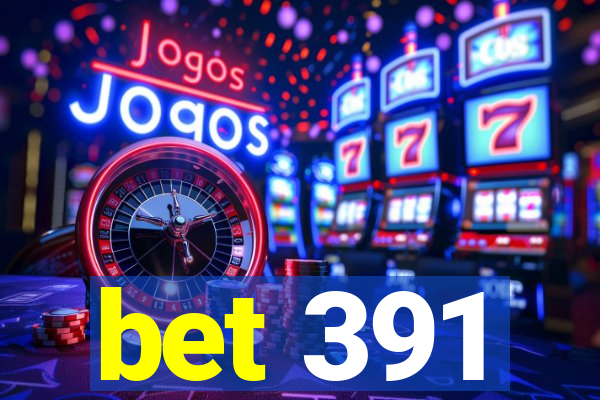 bet 391