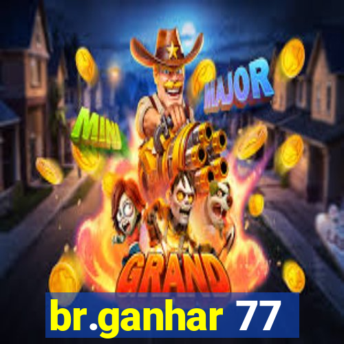 br.ganhar 77