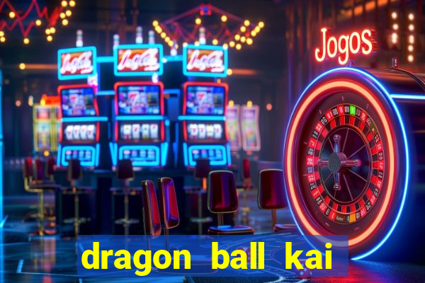 dragon ball kai legendado download