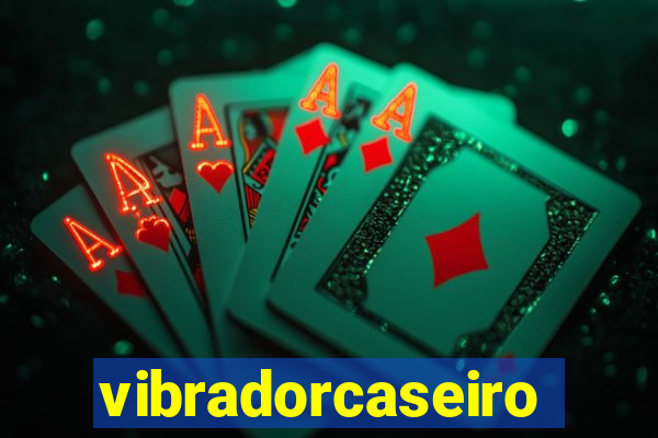 vibradorcaseiro