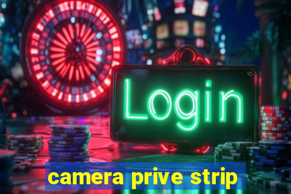 camera prive strip