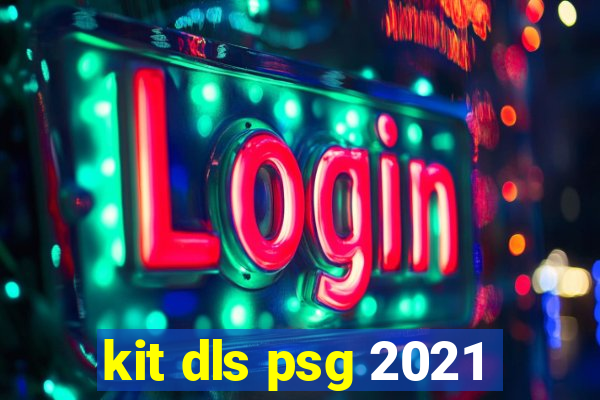 kit dls psg 2021