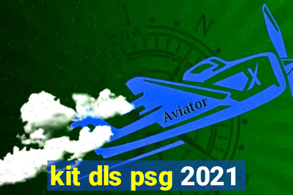 kit dls psg 2021